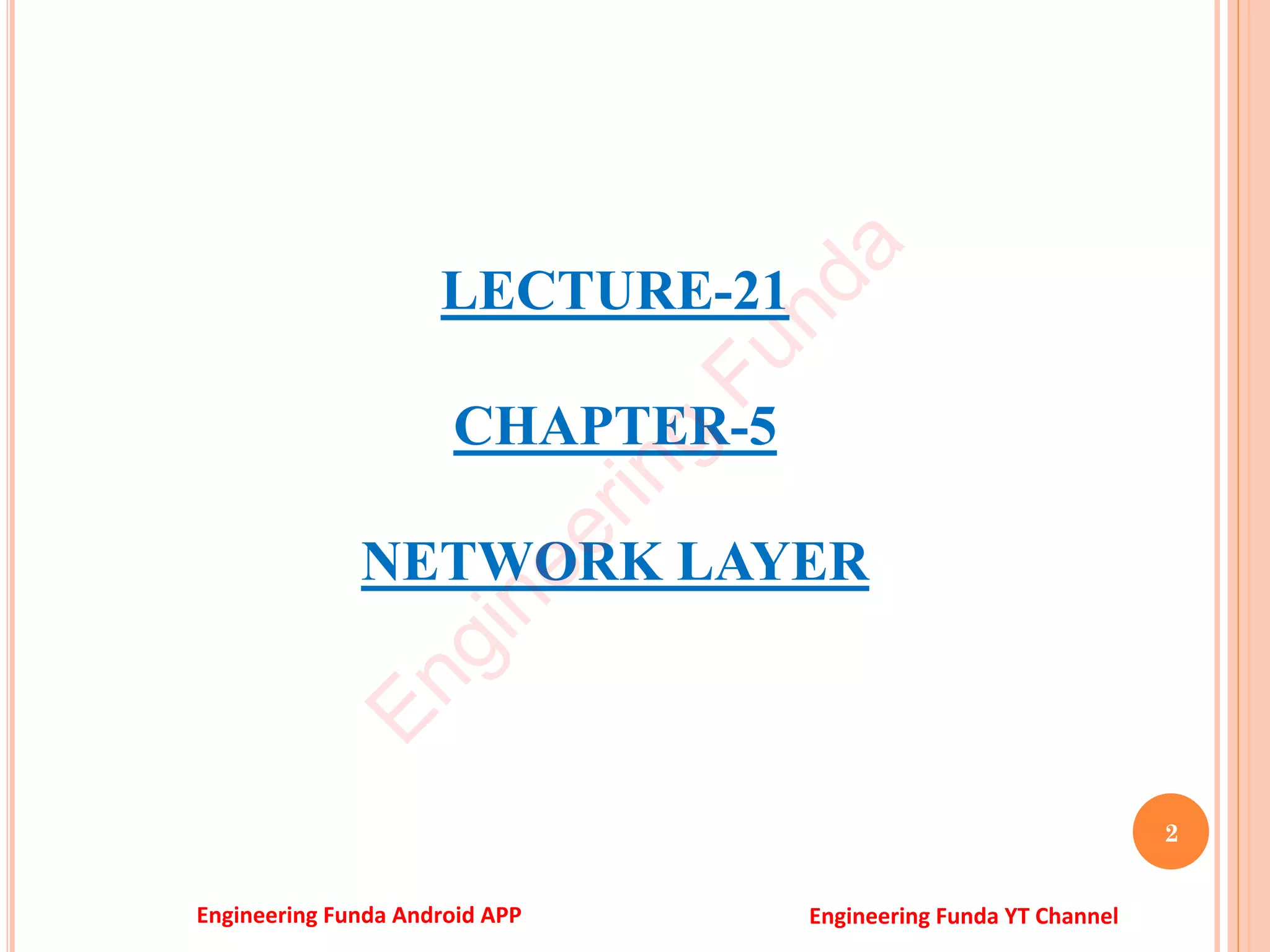 LECTURE-21
CHAPTER-5
NETWORK LAYER
2
E
n
g
i
n
e
e
r
i
n
g
F
u
n
d
a
Engineering Funda Android APP Engineering Funda YT Channel
 