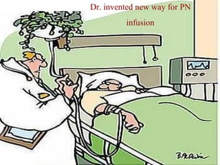 Dr. invented new way for PN
infusion
 