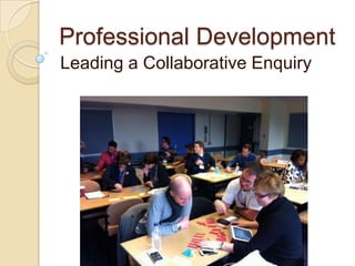 Professional Development
Leading a Collaborative Enquiry

 