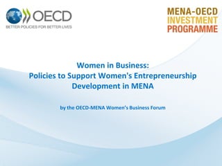 Women in Business:
Policies to Support Women's Entrepreneurship
Development in MENA
by the OECD-MENA Women’s Business Forum

 