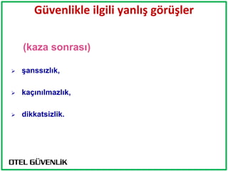 Güvenlikle ilgili yanlış görüşler

    (kaza sonrası)

   Ģanssızlık,

   kaçınılmazlık,

   dikkatsizlik.
 