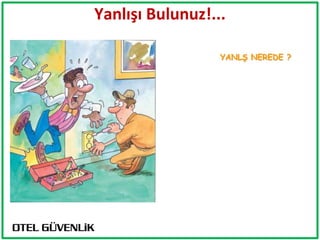 Yanlışı Bulunuz!...

                  YANLŞ NEREDE ?
 