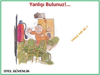 Yanlışı Bulunuz!...
 