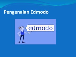 Pengenalan Edmodo
 