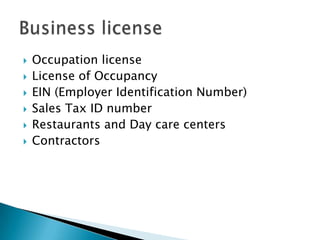 Occupation licenseLicense of OccupancyEIN (Employer Identification Number)Sales Tax ID numberRestaurants and Day care centersContractors Business license