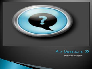 Miles Consulting LLCAny Questions