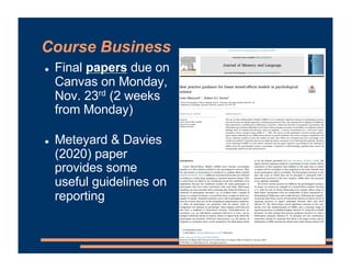 Course Business
! Final papers due on
Canvas on Monday,
Nov. 23rd (2 weeks
from Monday)
! Meteyard & Davies
(2020) paper
provides some
useful guidelines on
reporting
 