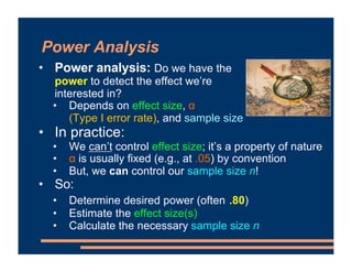 Power Analysis
• Power analysis: Do we have the
power to detect the effect we’re
interested in?
• Depends on effect size, ...