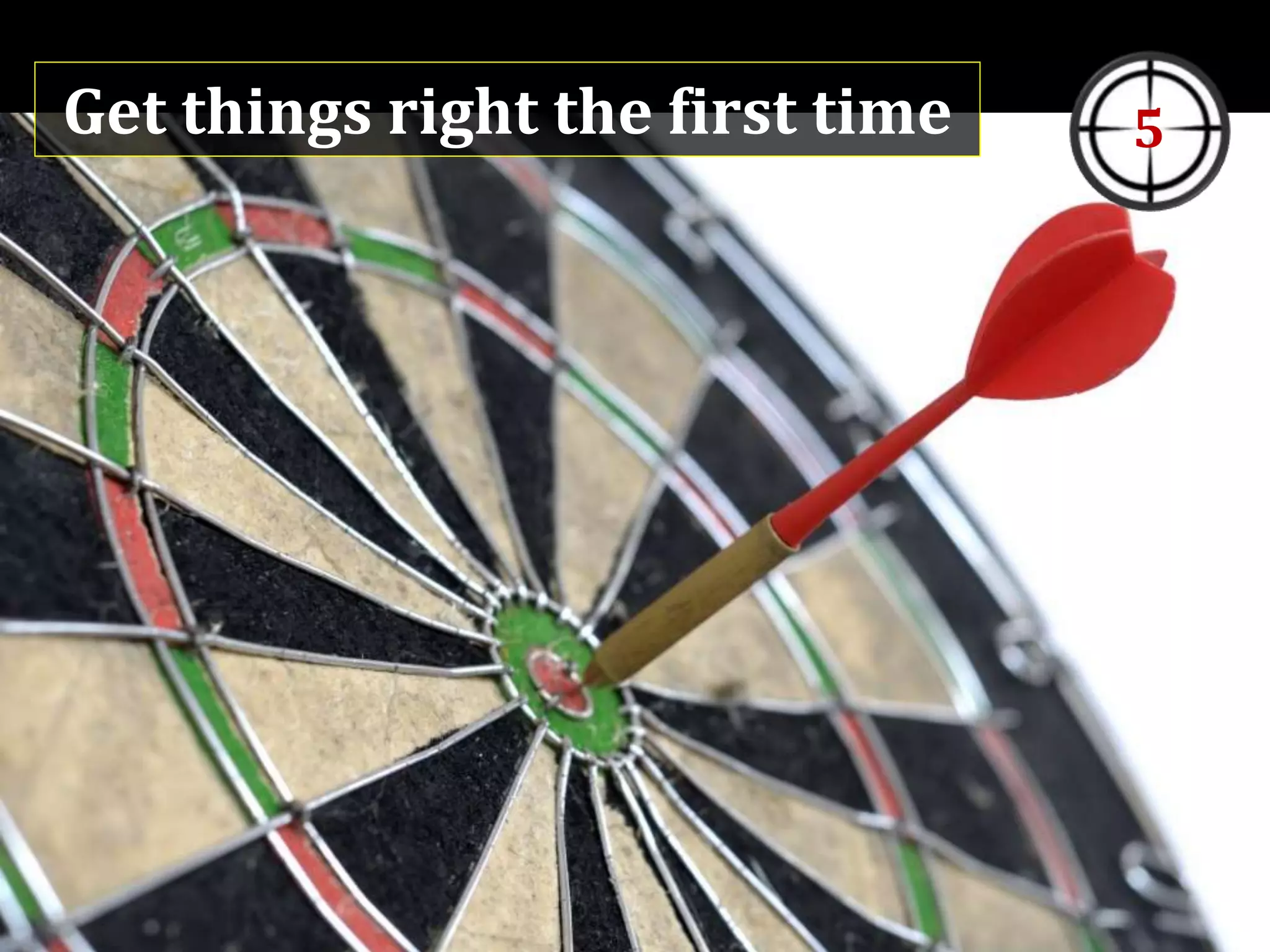 Get things right the first time 5
 