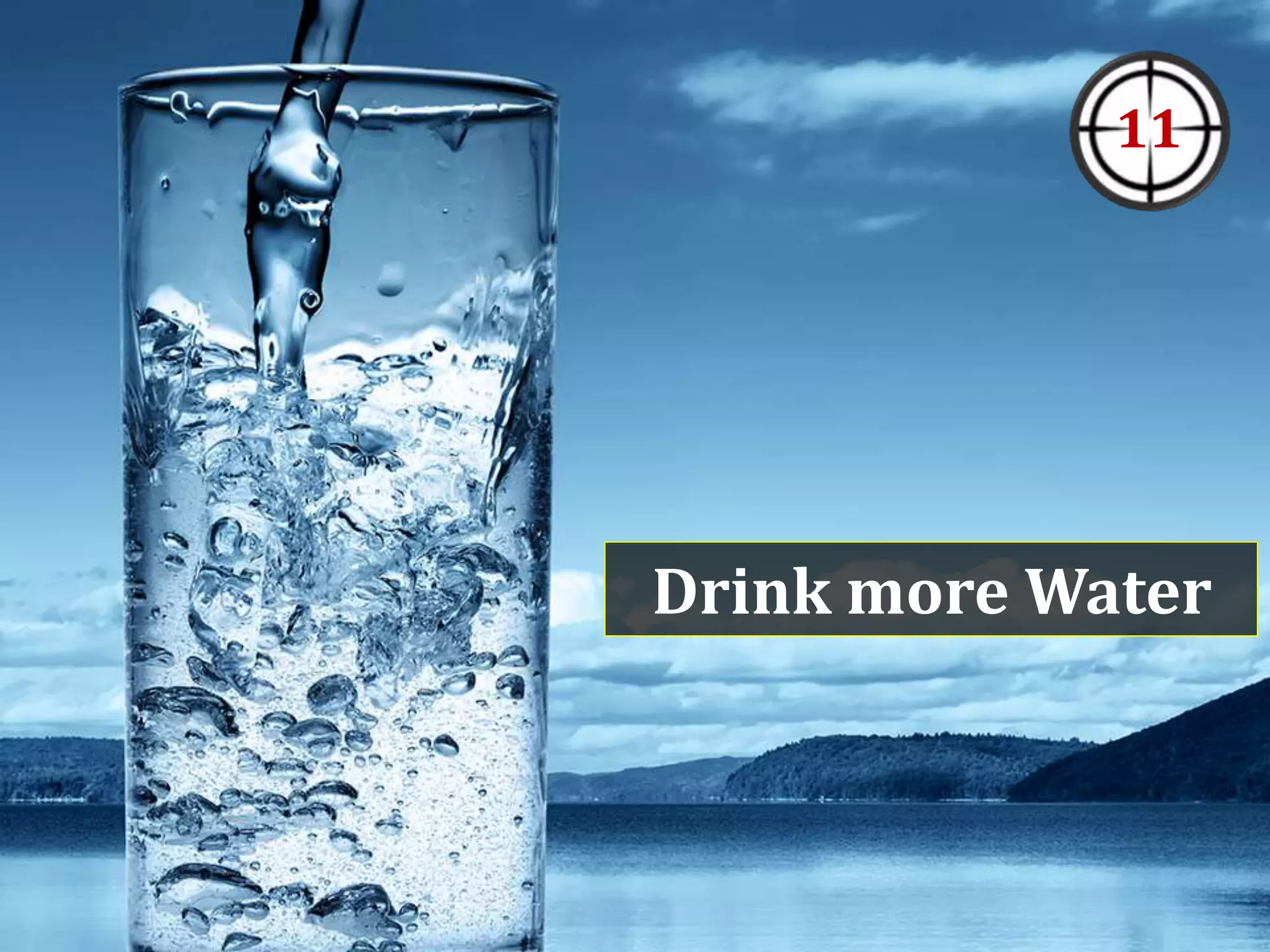 Drink more Water
11
 