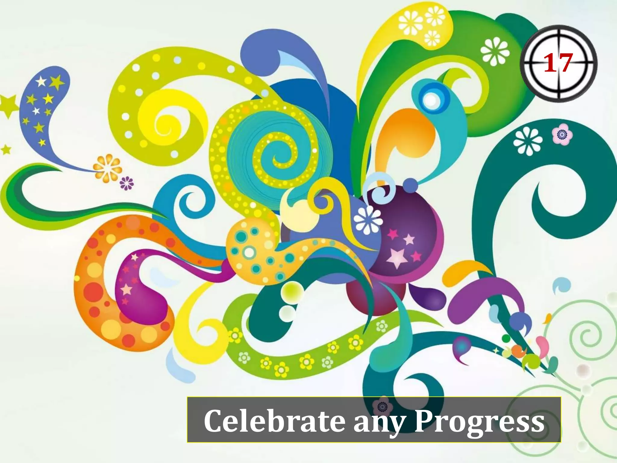 Celebrate any Progress
17
 