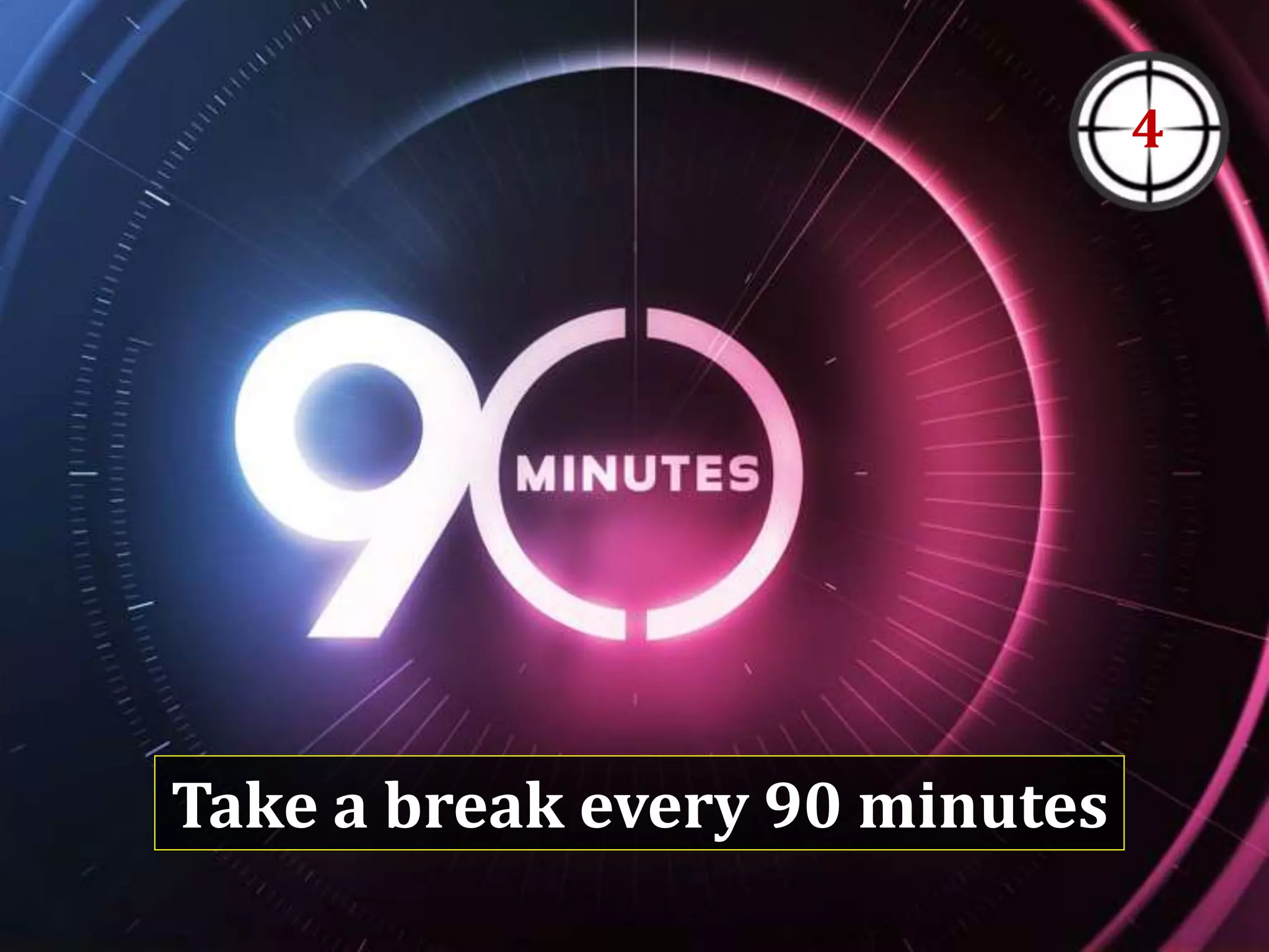 Take a break every 90 minutes
4
 