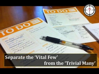 Separate the ‘Vital Few’
from the ‘Trivial Many’
7
 