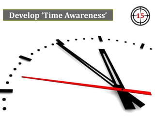 Develop ‘Time Awareness’ 15
 