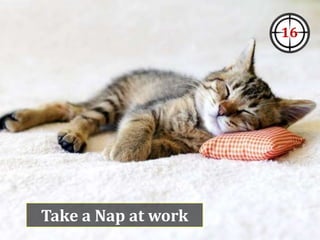 Take a Nap at work
16
 