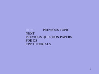 HOME     PREVIOUS TOPIC
NEXT
PREVIOUS QUESTION PAPERS
FOR OS
CPP TUTORIALS




                           3
 