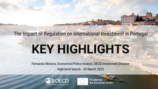 Fernando Mistura, Economist/Policy Analyst, OECD Investment Division
High-level launch - 20 March 2023
The Impact of Regulation on International Investment in Portugal
 