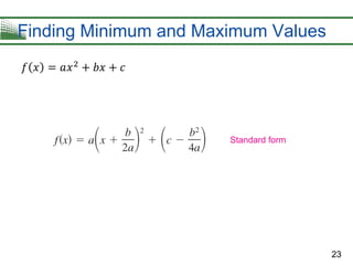 23
Finding Minimum and Maximum Values
𝑓 𝑥 = 𝑎𝑥2 + 𝑏𝑥 + 𝑐
Standard form
 
