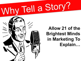 Allow 21 of the
Brightest Minds
in Marketing To
Explain…
 