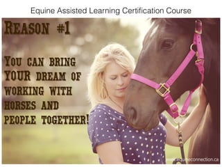 Equine Assisted Learning Certiﬁcation Course
 