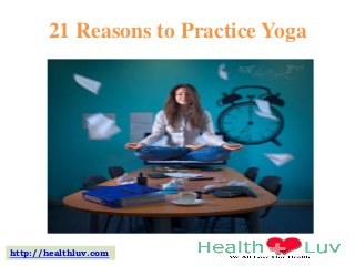 21 Reasons to Practice Yoga

http://healthluv.com

 