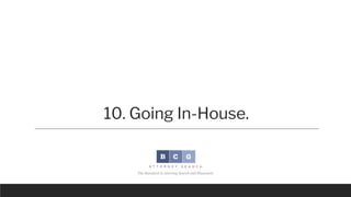 10. Going In-House.
Unless you are in a highly transactional practice area and have not been in-house longer than
a year o...