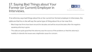 17. Saying Bad Things about Your
Former (or Current) Employer in
Interviews.
Attorneys who have negative things to say abo...