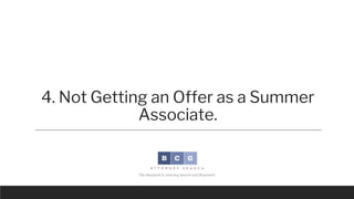 4. Not Getting an Offer as a Summer
Associate.
If a candidate did not get an offer as a summer associate, this will genera...