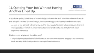 11. Quitting Your Job Without Having
Another Lined Up.
◦ Your odds of getting hired with a large law firm if you have quit...