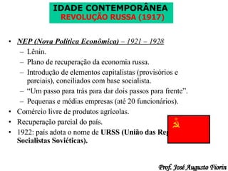 NEP (Nova Política Econômica)  – 1921 – 1928 Lênin. Plano de recuperação da economia russa. Introdução de elementos capitalistas (provisórios e parciais), conciliados com base socialista. “ Um passo para trás para dar dois passos para frente”. Pequenas e médias empresas (até 20 funcionários). Comércio livre de produtos agrícolas. Recuperação parcial do país. 1922: país adota o nome de  URSS (União das Repúblicas Socialistas Soviéticas). 