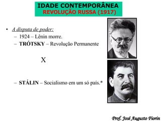A disputa de poder: 1924 – Lênin morre. TRÓTSKY  – Revolução Permanente   X STÁLIN  – Socialismo em um só país.* 