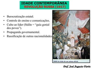 Burocratização estatal. Controle do ensino e comunicações. Culto ao líder (Stálin = “guia genial dos povos”). Propaganda governamental. Russificação de outras nacionalidades. 