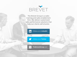 The Brevet Group is a sales
training and sales enablement
firm. We deliver customized
sales performance solutions that
hel...