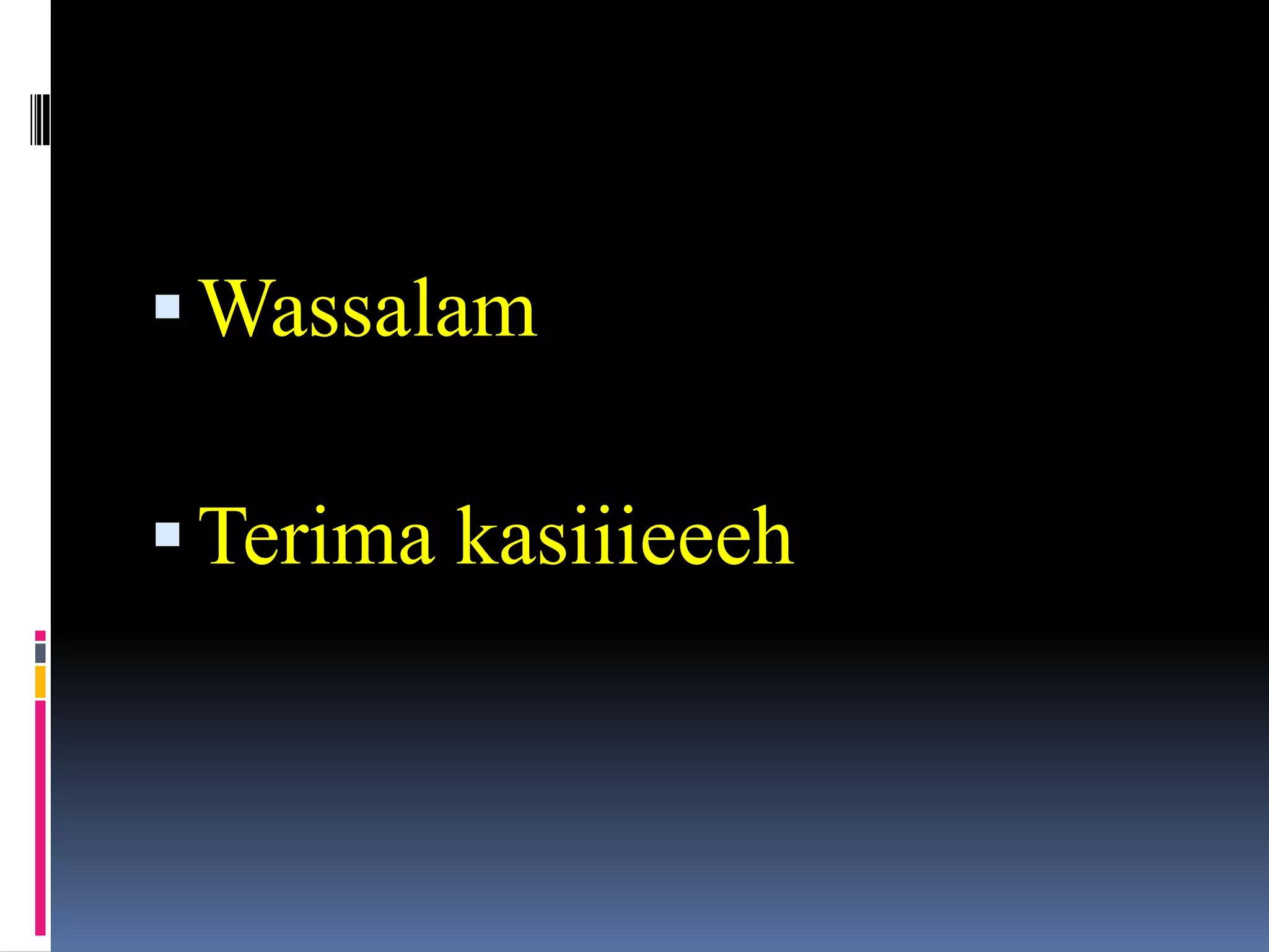 Wassalam
Terima kasiiieeeh
 