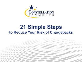 21 Simple Steps
to Reduce Your Risk of Chargebacks
 