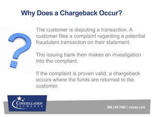 Why Does a Chargeback Occur?
The customer is disputing a transaction. A
customer files a complaint regarding a potential
f...