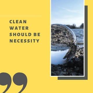 CLEAN
WATER
SHOULD BE
NECESSITY
 