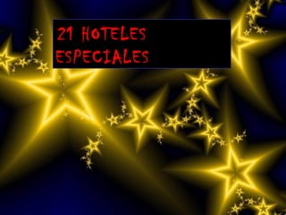 21 HOTELES 
ESPECIALES 
 