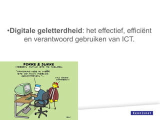 •Digitale geletterdheid: het effectief, efficiënt
en verantwoord gebruiken van ICT.

 