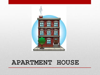 APARTMENT HOUSE
 