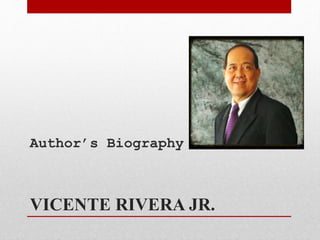 VICENTE RIVERA JR.
Author’s Biography
 