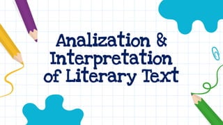 Analization &
Interpretation
of Literary Text
 