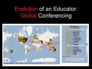 Evolution  of an Educator: Global   Conferencing 