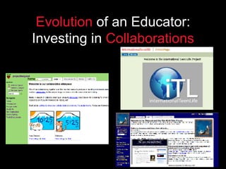 Evolution  of an Educator:   Investing in  Collaborations 