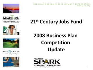 21 st  Century Jobs Fund 2008 Business Plan  Competition  Update 21st Century Jobs Fund 6/4/2008 
