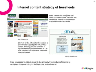 Internet content strategy of freesheets http://metro.hu Metro : full-featured newsportal with continuous news update, clas...
