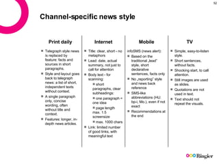Channel-specific news style <ul><li>Simple, easy-to-listen style.  </li></ul><ul><li>Short sentences, without facts. </li>...