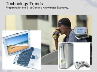 Technology Trends  Preparing for the 21st Century Knowledge Economy.  