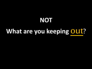 NOT 
What are you keeping out? 
 