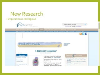 New Research 
• Depression is contagious 
 